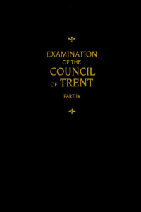 Martin Chemnitz [Chemnitz, Martin] — Chemnitz's Works: Examination of the Council of Trent 4