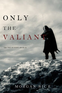 Morgan Rice [Rice, Morgan] — Only the Valiant