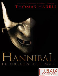 Thomas Harris [Harris, Thomas] — Hannibal: el origen del mal