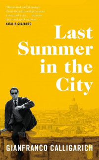 Calligarich, Gianfranco — Last Summer in the City: A Novel