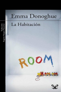 Emma Donoghue [Donoghue, Emma] — La habitación