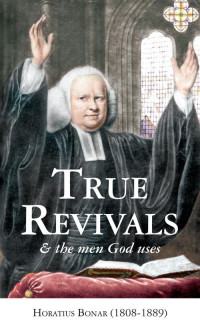 Horatius Bonar [Bonar, Horatius] — True Revivals and the Men God Uses
