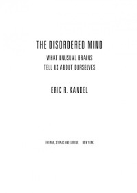 Eric R. Kandel — The Disordered Mind What Unusual Brains Tell Us About Ourselves