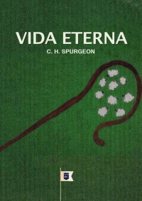 William Teixeira — Sermão Nº 726, Vida Eterna - Charles Haddon Spurgeon