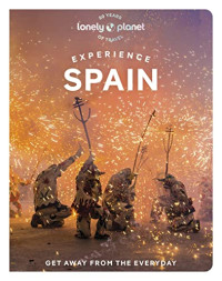Davies, Sally, Alvarez, Guillermo, Ditaranto, Jamie, Fox, Esme, Hughes, Felicity, Nahumko, Troy, Noble, Isabella — Lonely Planet Experience Spain