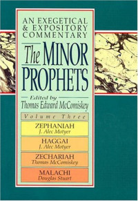 McComiskey, Thomas Edward — The Minor Prophets: An Exegetical and Expository Commentary, Volume 3: Zephaniah, Haggai, Zechariah, and Malachi