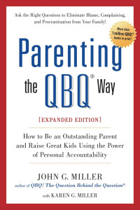 John G. Miller — Parenting the QBQ Way, Expanded Edition