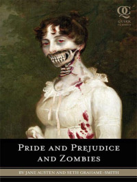 Jane Austen, Seth Grahame-Smith — Pride and Prejudice and Zombies: The Classic Regency Romance–Now With Ultraviolent Zombie Mayhem