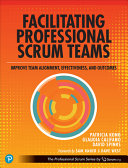 Patricia Kong, Glaudia Califano, David Spinks — Facilitating Professional Scrum Teams: Improve Team Alignment, Effectiveness and Outcomes