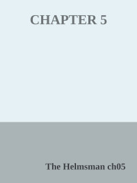 The Helmsman ch05 — CHAPTER 5