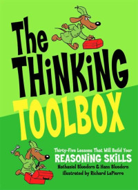 Hans Bluedorn & Nathaniel Bluedorn & Richard Lapierre [Bluedorn, Hans & Bluedorn, Nathaniel & Lapierre, Richard] — The Thinking Toolbox: Thirty-Five Lessons That Will Build Your Reasoning Skills