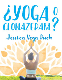 Jessica Vega Puch — ¿Yoga o clonazepam?