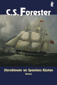 Forester, C. S. — Hornblower 06 - An Spaniens Küsten