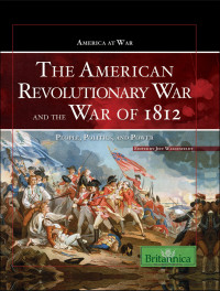 Britannica Educational Publishing — The American Revolutionary War and The War of 1812