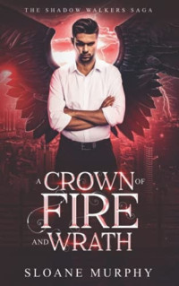 Sloane Murphy — A Crown Of Fire And Wrath - The Shadow Walkers Saga, Book 5; The Seven Realms Saga, Book 5