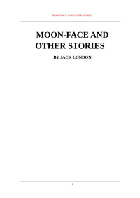 Jack London — Moon-Face and Other Stories