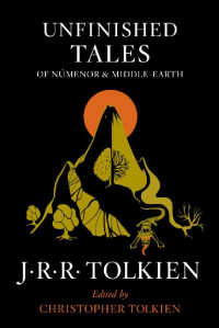 J.R.R. Tolkien [Tolkien, J.R.R.] — Unfinished Tales of Numenor and Middle-earth