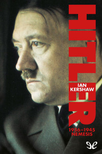 Ian Kershaw — Hitler 1936 - 1945: Nemesis