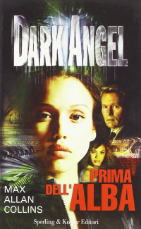 Max Allan Collins [Collins, Max Allan] — Dark Angel. Prima dell'alba