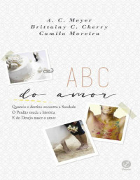 Brittainy C. Cherry & A. C. Meyer & Camila Moreira [Cherry, Brittainy C. & Meyer, A. C. & Moreira, Camila] — ABC do amor