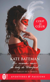 Kate Bateman — Les Rebelles de Sa Majesté (T1) - Les secondes noces de Lady de Wansford