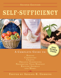 Abigail Gehring — Self-Sufficiency: A Complete Guide to Baking, Carpentry, Crafts, Organic Gardening, Preserving Your Harvest, Raising Animals, and More!