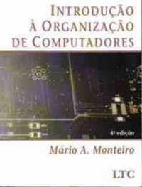 Mário A. Monteiro — Introdução à Organização de Computadores