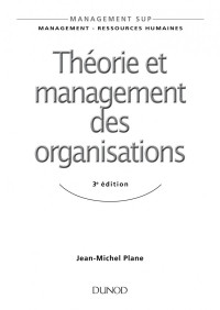 Plane, Jean-Michel [Plane, Jean-Michel] — Théorie et management des organisations – 3e ed.