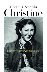 Vincent V. Severski — Christine. Powieść o Krystynie Skarbek