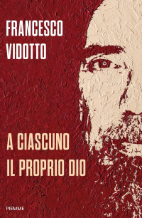 Francesco Vidotto — A ciascuno il proprio Dio