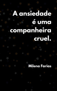 Farias, Milena — A ansiedade é uma companheira cruel