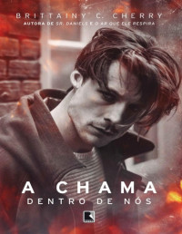 Brittainy C. Cherry  — A Chama Dentro de nós