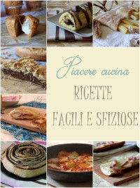 Maky In Cucina — Piacere cucina, ricette facili e sfiziose (Italian Edition)