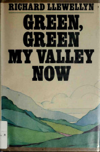Richard Llewellyn — Green, Green, My Valley Now
