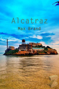 Max Brand — Alcatraz