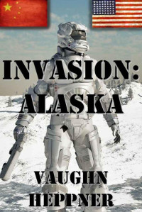 Heppner, Vaughn [Heppner, Vaughn] — Invasion: Alaska (Invasion America Series)
