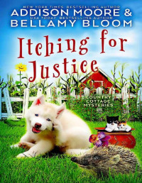 Addison Moore, Bellamy Bloom — Itching for Justice (Country Cottage Mystery 16)