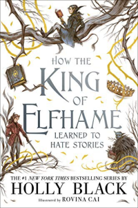 Holly Black — How the King of Elfhame Learned to Hate Stories 