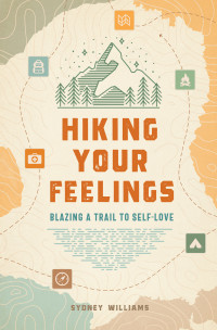 Sydney Williams — Hiking Your Feelings: Blazing a Trail to Self-Love