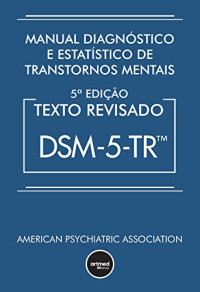 American Psychiatric Association — Manual Diagnóstico e Estatístico de Transtornos Mentais - DSM-5-TR: Texto Revisado