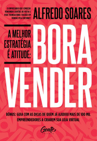 Soares, Alfredo — A Melhor Estratégia É Atitude: Bora Vender