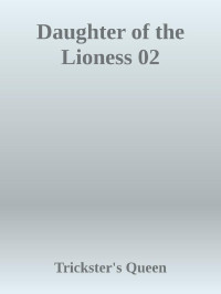 Trickster's Queen — Daughter of the Lioness 02