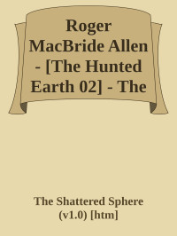 The Shattered Sphere (v1.0) — Roger MacBride Allen - [The Hunted Earth 02] - The Shattered Sphere