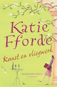 Katie Fforde — Kunst en vliegwerk
