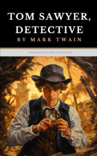 Mark Twain, Samuel Clemens — Tom Sawyer, Detective - Adventures of Tom and Huck, Book 4