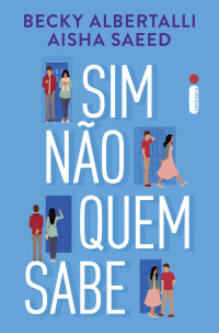 Becky Albertalli & Aisha Saeed — Sim, não, quem sabe