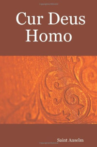 St. Anselm [Anselm, St.] — Cur Deus Homo