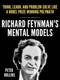 Peter Hollins — Richard Feynman's Mental Models