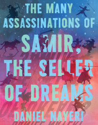 Daniel Nayeri — The Many Assassinations of Samir, the Seller of Dreams