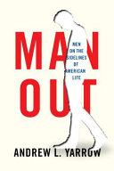 Andrew L. Yarrow — Man Out : Men on the Sidelines of American Life